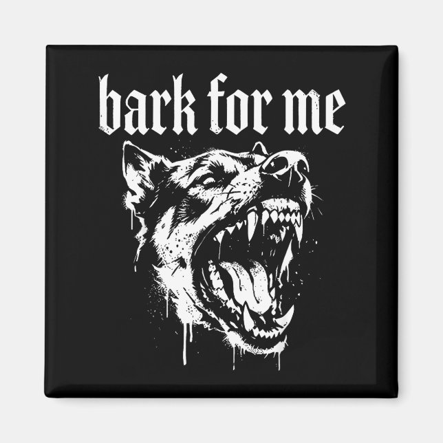 Bark for me funny dog meme  magnet (Vorne)