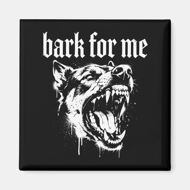 Bark For Me Gothic Fierce Dog  Magnet (Vorne)