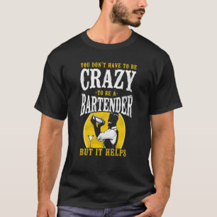 Barkeeper Mixologe Sie Donu2019T müssen Craz sein T-Shirt