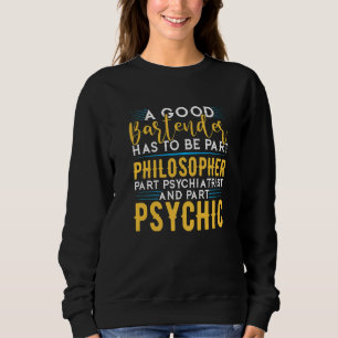 Barkeeper muss Philosophin-Psychiater sein und P Sweatshirt