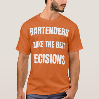 Barkeeper treffen die besten Entscheidungen T-Shirt