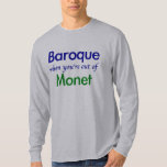 Barock - Monet T-Shirt<br><div class="desc">" Barock,  wenn Sie aus Monet heraus sind",  der durch Worldshop hergestellt wird.</div>