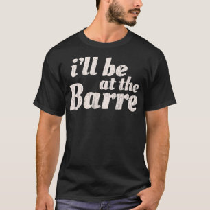 Barre Ballet Ballett Tänzer Funny Gift T-Shirt