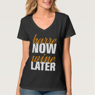 Barre Jetzt Wein Später Training Pilates Workout T-Shirt