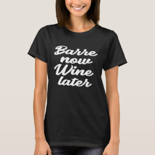 Barre Now Wine Spater Shirt Ballett Modernes WLAN