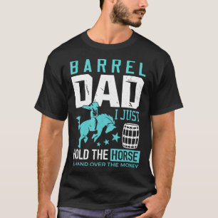 Barrel Racer Vater Barrel Vater Ich halte gerade d T-Shirt