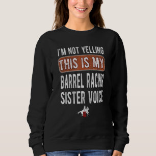 Barrel Racing Sister Voice Barrel Racing Sis Sweatshirt