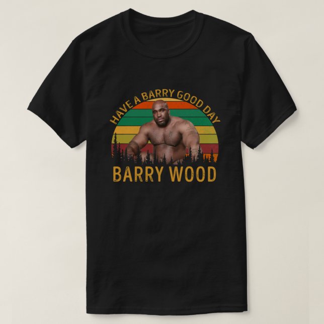 Barry Wood haben einen guten Tag T-Shirt (Design vorne)