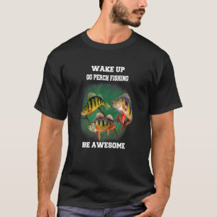 Barsch Angler Wach Auf Zum Barschangeln Sei Toll T-Shirt