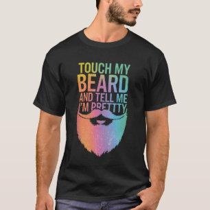 Bart berühre meinen Bart und sag mir, ich sei hübs T-Shirt