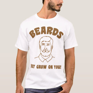 Bärte, die sie auf Ihnen wachsen! T-Shirt