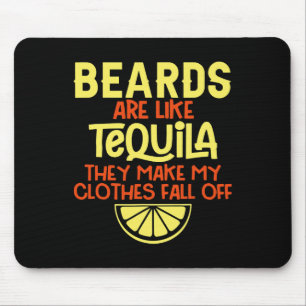 Bärte sind wie Tequila, die meine Kleidung fallen Mousepad
