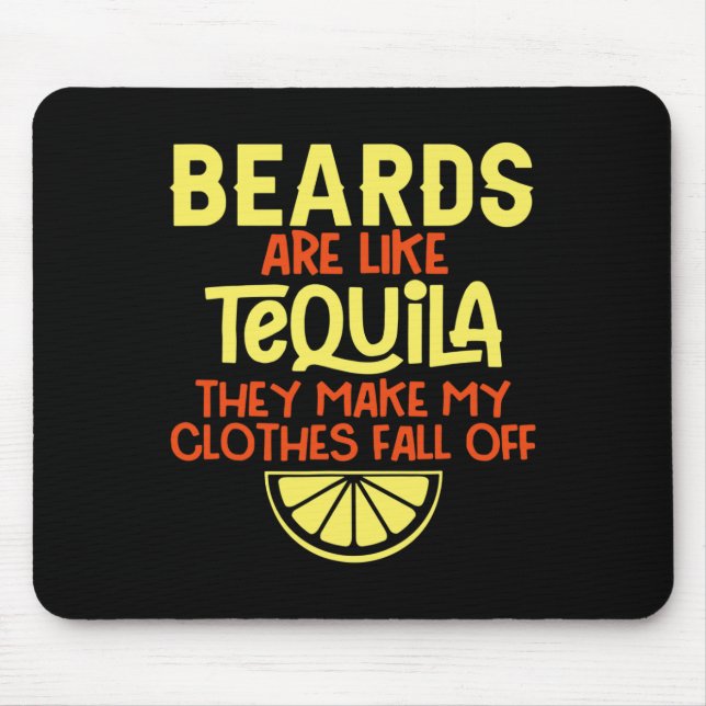 Bärte sind wie Tequila, die meine Kleidung fallen  Mousepad (Vorne)
