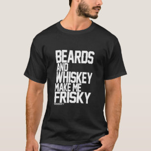 Bärte und Whiskey machen mich zu Frisky T-Shirt