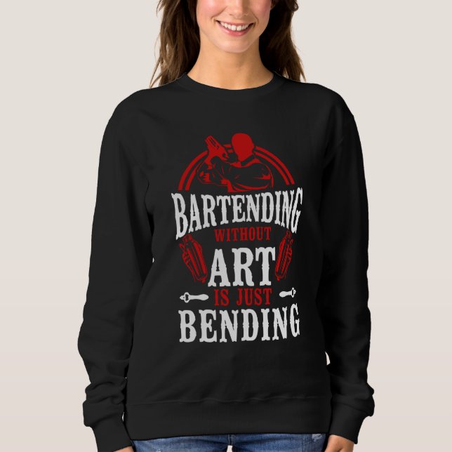 Bartender Mixologist Bartending Without Is Just Be Sweatshirt (Vorderseite)