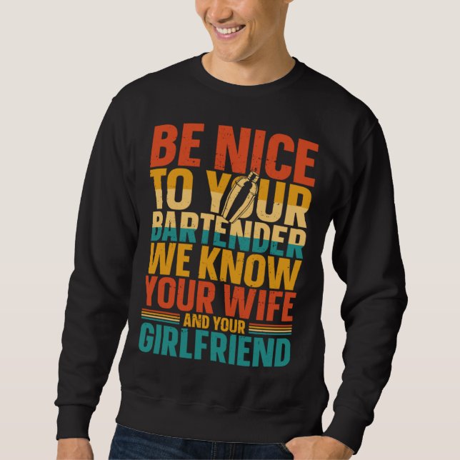 Bartender Mixologist Be Nice To Your Bartender We  Sweatshirt (Vorderseite)