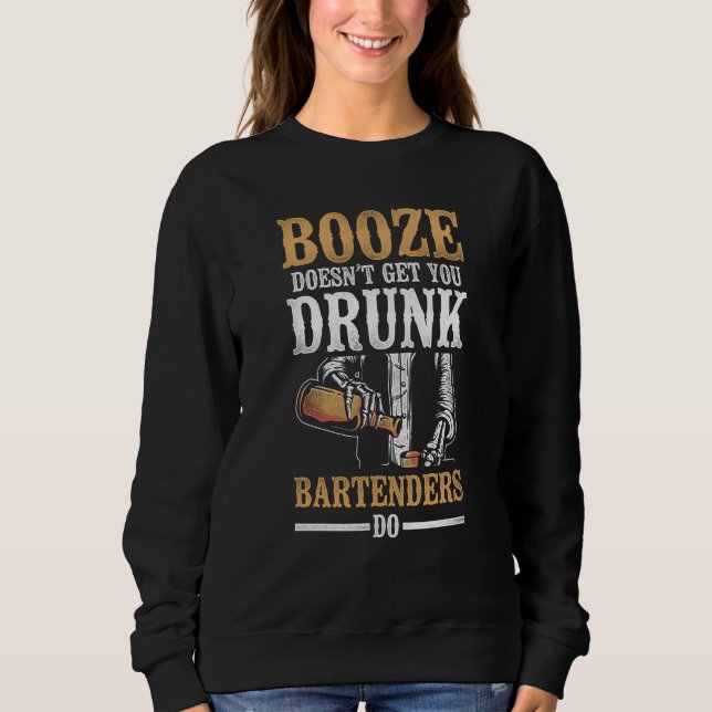 Bartender Mixologist Booze Doesn't Get You Drunk B Sweatshirt (Vorderseite)