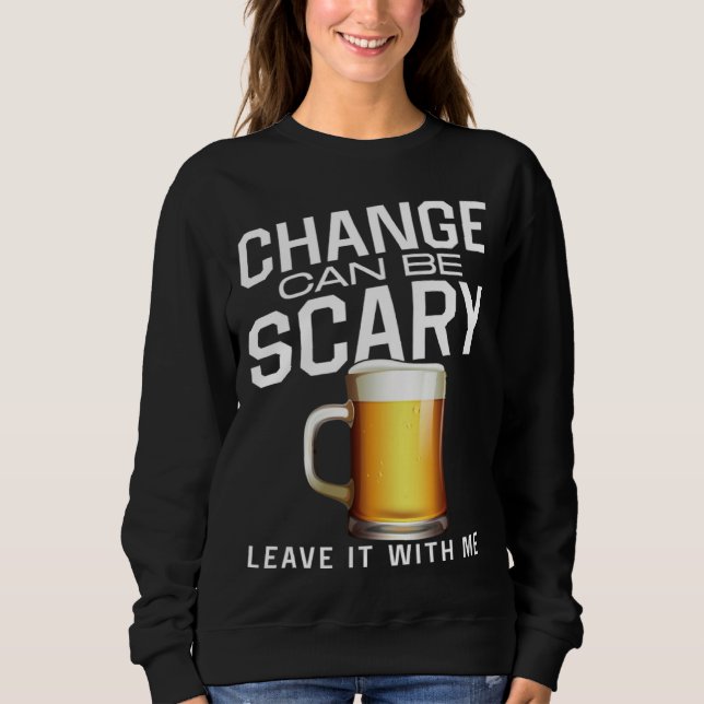 Bartender Mixologist Change Can Be Scary Leave It  Sweatshirt (Vorderseite)
