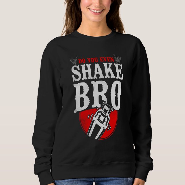 Bartender Mixologist Do You Even Shake Bro Sweatshirt (Vorderseite)