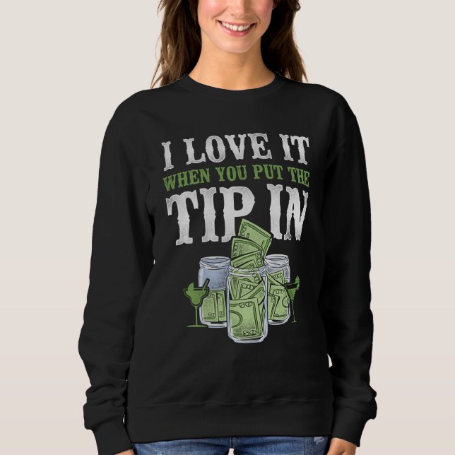 Bartender Mixologist I Love It When You Put The Ti Sweatshirt (Vorderseite)