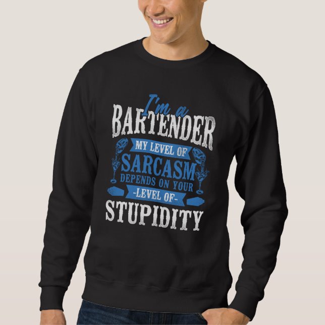 Bartender Mixologist I'm A Bartender My Level Of S Sweatshirt (Vorderseite)