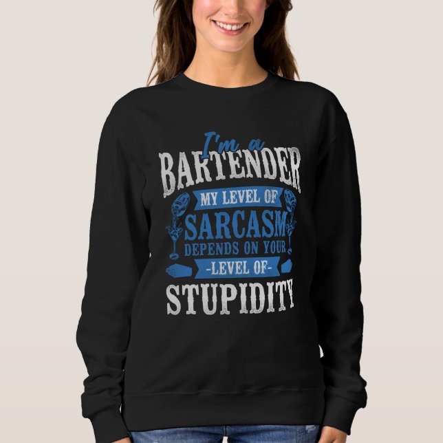 Bartender Mixologist I'm A Bartender My Level Of S Sweatshirt (Vorderseite)