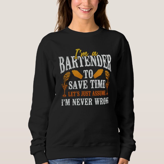 Bartender Mixologist I'm A Bartender To Save Time  Sweatshirt (Vorderseite)