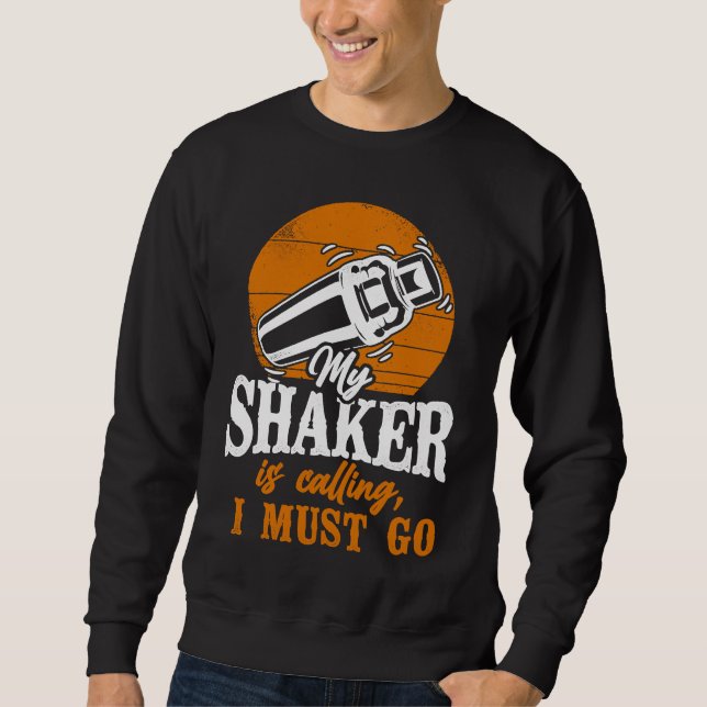 Bartender Mixologist My Shaker Is Calling, I Must  Sweatshirt (Vorderseite)