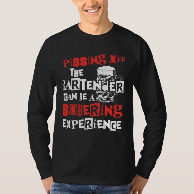 Bartender Mixologist Pissing Off The Bartender Can T-Shirt (Vorderseite)