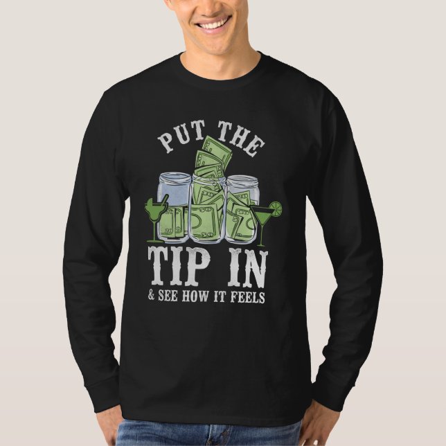 Bartender Mixologist Put The Tip In & See How It F T-Shirt (Vorderseite)