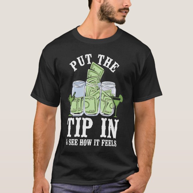 Bartender Mixologist Put The Tip In & See How It F T-Shirt (Vorderseite)