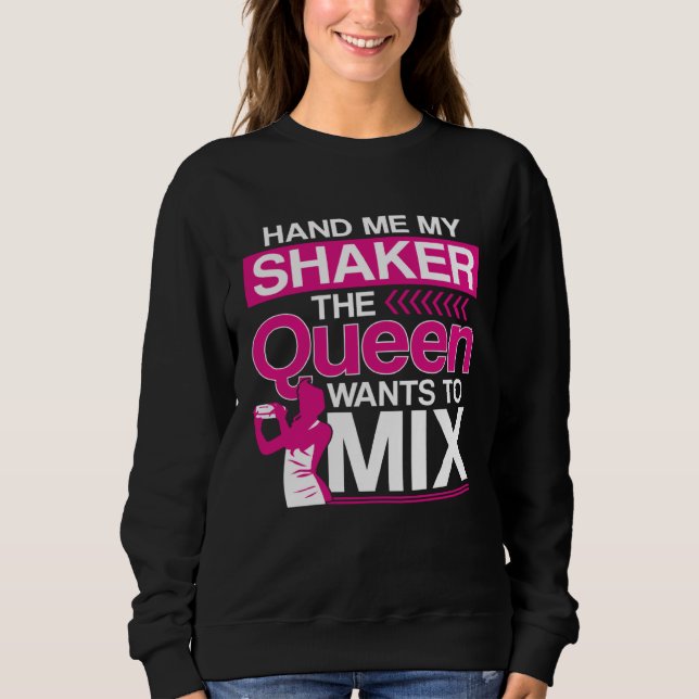 Bartender Mixologist Queen Hand Me My Shaker The Q Sweatshirt (Vorderseite)