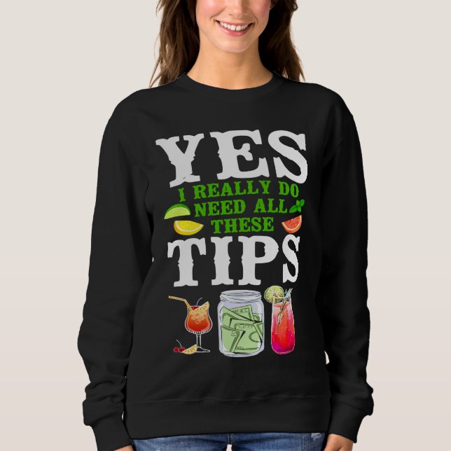 Bartender Mixologist Yes I Really Do Need All Thes Sweatshirt (Vorderseite)