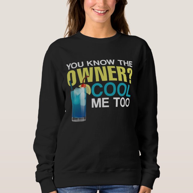 Bartender Mixologist You Know The Owner Cool Me To Sweatshirt (Vorderseite)