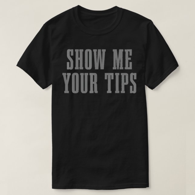 Bartender Show Me Your Tips Bartending Funny Waite T-Shirt (Design vorne)