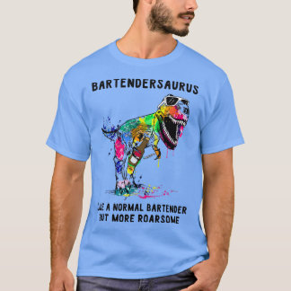 Bartendersaurus wie ein normaler Barkeeper Funny B T-Shirt