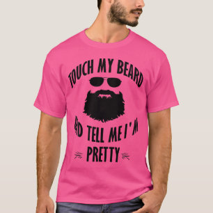 Bärtiger Fass meinen Bart an und sag mir, ich bin T-Shirt
