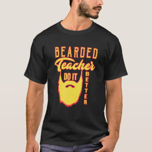 Bärtiger Lehrer macht es besser T-Shirt