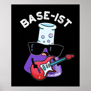 Base-ist Funny Chemistry Puns Dark BG Poster