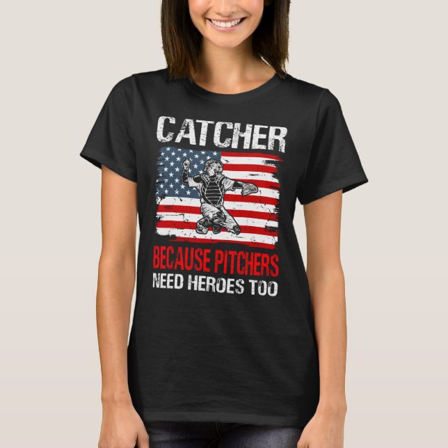 Baseball Catcher because Pitchers need Heros too T-Shirt (Vorderseite)