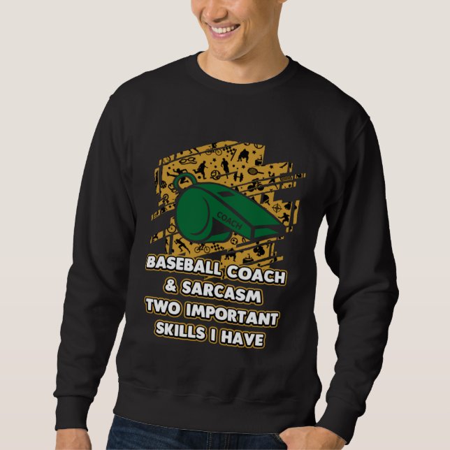 Baseball Coach and Sarcasm  Trainer Humor Training Sweatshirt (Vorderseite)