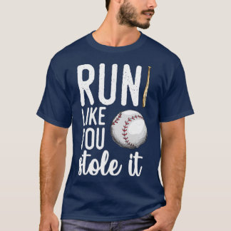 Baseball läuft so, wie du es gestohlen hast T-Shirt