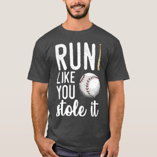 Baseball läuft so, wie du es gestohlen hast T-Shirt