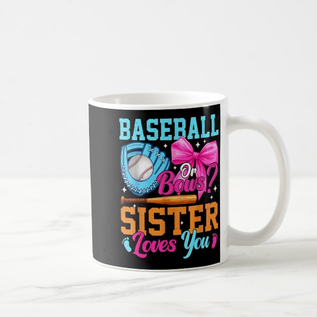 Baseball Or Bows Your Sister Loves You Gender Reve Kaffeetasse (Rechts)
