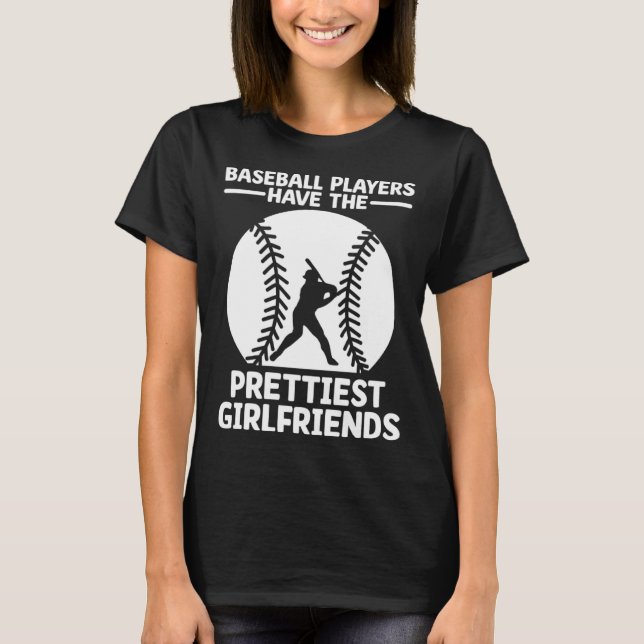 Baseball Players Have The Prettiest Girlfriends Ca T-Shirt (Vorderseite)
