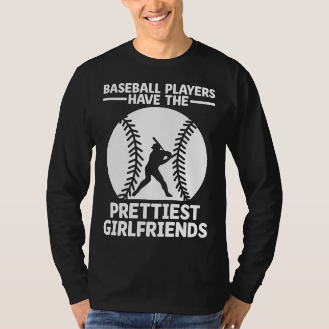 Baseball Players Have The Prettiest Girlfriends Ca T-Shirt (Vorderseite)