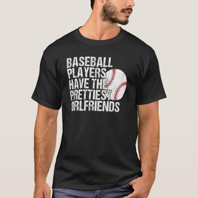 Baseball Players Have the Prettiest Girlfriends T-Shirt (Vorderseite)