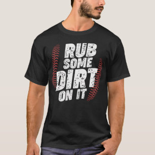 Baseball - Reib ein bisschen Dreck drauf T-Shirt
