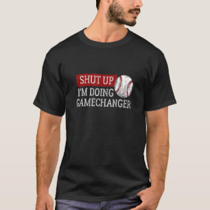 Baseball Shut Up Ich mache GameChanger T-Shirt