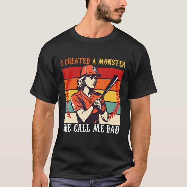 Baseball Softball Dad I Created A Monster She Call T-Shirt (Vorderseite)
